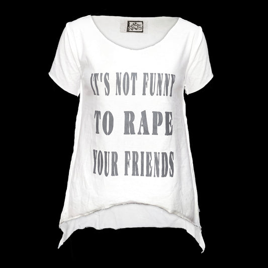 IT'S NOT FUNNY TO RAPE YOUR FRIENDS FLARE TOP